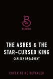 The Ashes & the Star-Cursed King book